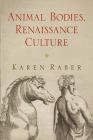 Animal Bodies, Renaissance Culture (Haney Foundation) By Karen Raber Cover Image