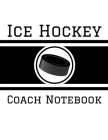 Ice Hockey Coach Notebook: 100 Full Page Ice Hockey Diagrams for Coaches and Players Cover Image