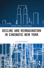 Decline and Reimagination in Cinematic New York (Routledge Advances in Film Studies) By Cortland Rankin Cover Image