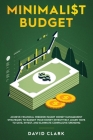 Minimalist Budget: Achieve Financial Freedom: Smart Money Management Strategies to Budget Your Money Effectively. Learn Ways to Save, Inv Cover Image