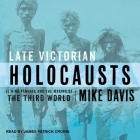 Late Victorian Holocausts: El Niño Famines and the Making of the Third World By Mike Davis, James Patrick Cronin (Read by) Cover Image