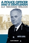 A Police Officer and a Gentleman: AF 'Michael' Wilcox By Clive Emsley Cover Image