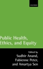 Public Health, Ethics, and Equity By Fabienne Peter (Editor), Sudhir Anand (Editor), Amartya K. Sen (Editor) Cover Image