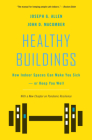 Healthy Buildings: How Indoor Spaces Can Make You Sick--Or Keep You Well Cover Image