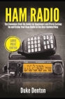 Ham Radio: The Complete Start Up Guide for Beginners and Pro to Setting Up and Using Your Ham Radio in the Best Optimal Way (Larg By Duke Denton Cover Image