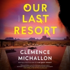 Our Last Resort By Clémence Michallon, Saskia Maarleveld (Read by) Cover Image