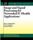 Image and Signal Processing for Networked Ehealth Applications (Synthesis Lectures on Biomedical Engineering) Cover Image