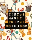 Circus Magic Tricks Notebook: For Kids Ideas Journal With Cards To Do At Home Cover Image