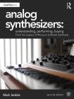 Analog Synthesizers: Understanding, Performing, Buying: From the Legacy of Moog to Software Synthesis By Mark Jenkins Cover Image