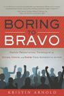 Boring to Bravo: Proven Presentation Techniques to Engage, Involve, and Inspire Your Audience to Action By Kristin Arnold Cover Image