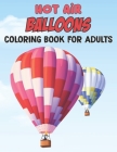 Hot Air Balloons Coloring Book For Adults: Fun And Easy Hot Air Balloon Coloring Book For Adults Featuring 30 Images To Color the Page - Gift For Girl Cover Image