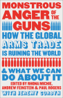 Monstrous Anger of the Guns: How the Global Arms Trade is Ruining the World and What We Can Do About It Cover Image