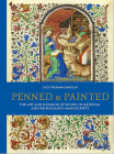 Penned & Painted: The Art & Meaning of Books in Medieval & Renaissance Manuscripts Cover Image