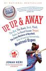 Up, Up, and Away: The Kid, the Hawk, Rock, Vladi, Pedro, le Grand Orange, Youppi!, the Crazy Business of Baseball, and the Ill-fated but Unforgettable Montreal Expos Cover Image