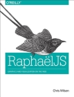 Raphaeljs: Graphics and Visualization on the Web By Chris Wilson Cover Image