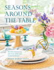 Seasons Around the Table: Effortless Entertaining with Floral Tablescapes & Seasonal Recipes Cover Image
