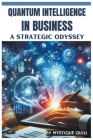 Quantum Intelligence in Business: A Strategic Odyssey Cover Image