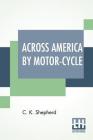Across America By Motor-Cycle By C. K. Shepherd Cover Image