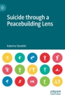Suicide Through a Peacebuilding Lens By Katerina Standish Cover Image