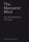 The Mannerist Mind: An Architecture of Crisis By Francisco González de Canales Cover Image