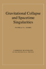 Gravitational Collapse and Spacetime Singularities (Cambridge Monographs on Mathematical Physics) By Pankaj S. Joshi Cover Image