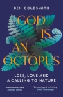 God Is An Octopus: Loss, Love and a Calling to Nature By Ben Goldsmith Cover Image