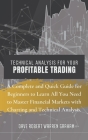 Technical Analysis for Your Profitable Trading: A Complete and Quick Guide for Beginners to Learn All You Need to Master Financial Markets with Charti Cover Image