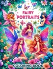 Fairy Portraits Coloring Book: Step into a World of Fantasy and Magic, Each Page Offering a Glimpse into the Mesmerizing Beauty of Fairy Portraits, W Cover Image
