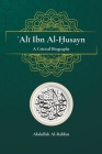 Ali Ibn Al-Husayn: A Critical Biography By Abdullah Al-Rabbat Cover Image