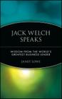 Jack Welch Speaks: Wisdom from the World's Greatest Business Leader By Janet Lowe Cover Image
