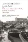 Architectural Encounters in Asia Pacific: Built Traces of Intercolonial Trade, Industry and Labour, 1800s-1950s Cover Image