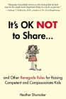 It's OK Not to Share and Other Renegade Rules for Raising Competent and Compassionate Kids By Heather Shumaker Cover Image