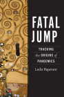 Fatal Jump: Tracking the Origins of Pandemics By Leslie Reperant Cover Image