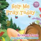 Help Me Pray Today By Natalie Friedl Cover Image