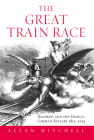The Great Train Race: Railways and the Franco-German Rivalry, 1815-1914 By Allan Mitchell Cover Image