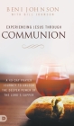 Experiencing Jesus Through Communion: A 40-Day Prayer Journey to Unlock the Deeper Power of the Lord's Supper Cover Image