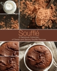 Souffle: A Delicious Collection of Sweet and Savory Souffle Recipes Cover Image