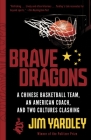Brave Dragons: A Chinese Basketball Team, an American Coach, and Two Cultures Clashing Cover Image