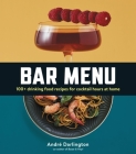 Bar Menu: 100+ Drinking Food Recipes for Cocktail Hours at Home Cover Image