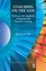 Coaching on the Axis: Working with Complexity in Business and Executive Coaching (Professional Coaching) By Marc Simon Kahn Cover Image