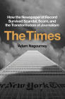 The Times: How the Newspaper of Record Survived Scandal, Scorn, and the Transformation of Journalism By Adam Nagourney Cover Image