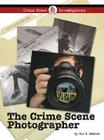 The Crime Scene Photographer (Crime Scene Investigations) By Gail B. Stewart Cover Image