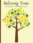 Relaxing Trees Children Coloring Book: Beautiful Trees Coloring Book For Mindful And Relaxation By Darcy Harvey Cover Image