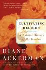 Cultivating Delight: A Natural History of My Garden By Diane Ackerman Cover Image