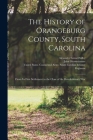 The History of Orangeburg County, South Carolina: From Its First Settlement to the Close of the Revolutionary War By Alexander Samuel Salley, John Giessendanner, United States Continental Army Sout (Created by) Cover Image