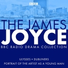 The James Joyce BBC Radio Collection: Ulysses, A Portrait of the Artist as a Young Man & Dubliners By James Joyce, Gordon Bowker Cover Image