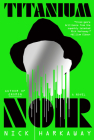 Titanium Noir: A novel Cover Image