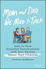 Mom and Dad, We Need to Talk: How to Have Essential Conversations with Your Parents about Their Finances By Cameron Huddleston Cover Image