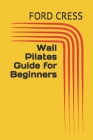 Wall Pilates Guide for Beginners Cover Image
