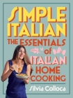Simple Italian: The essentials of Italian home cooking By Silvia Colloca Cover Image